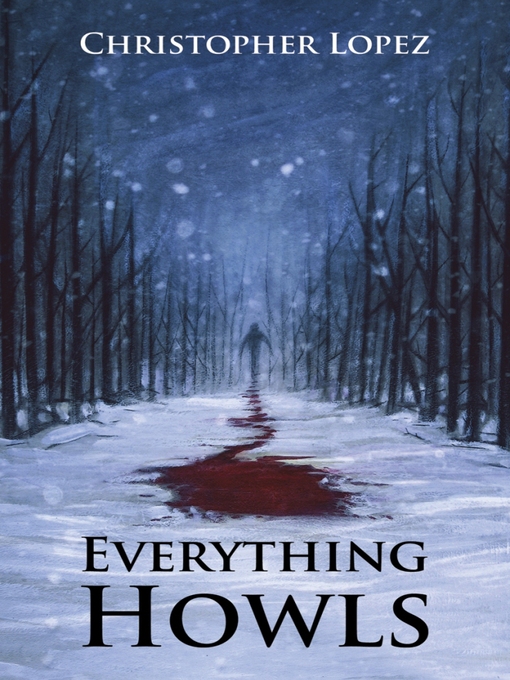 Title details for Everything Howls by Christopher Lopez - Available